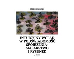 Damian Kozi- Intuicyjny wgląd w podświadomość spojrzenia-malarstwo i rysunek- 2 część