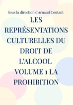 Les représentations culturelles du droit de l'alcool volume 1 la prohibition