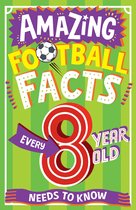 Amazing Facts Every Kid Needs to Know - AMAZING FOOTBALL FACTS EVERY 8 YEAR OLD NEEDS TO KNOW (Amazing Facts Every Kid Needs to Know)
