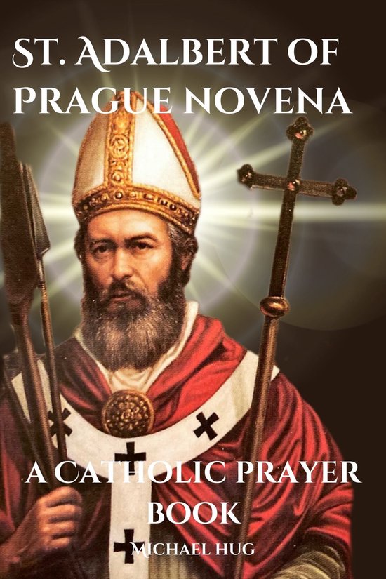 St. Adalbert of Prague novena a Catholic prayer book (ebook), Michael ...