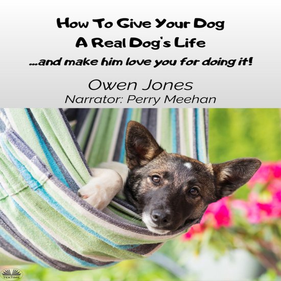 How To Give Your Dog A Real Dog's Life - cover