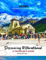 Discovering Uttarakhand A Journey to the Himalayas - A Traveler's Guide