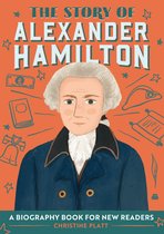 The Story of: Inspiring Biographies for Young Readers - The Story of Alexander Hamilton