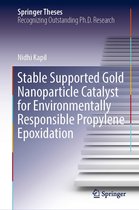 Springer Theses - Stable Supported Gold Nanoparticle Catalyst for Environmentally Responsible Propylene Epoxidation