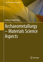 Natural Science in Archaeology - Archaeometallurgy – Materials Science Aspects