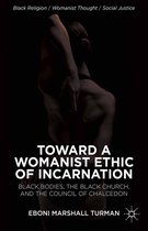 Black Religion/Womanist Thought/Social Justice - Toward a Womanist Ethic of Incarnation