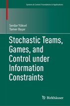 Systems & Control: Foundations & Applications- Stochastic Teams, Games, and Control under Information Constraints