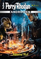 PERRY RHODAN-Androiden 6 - Androiden 6: Adams Ruf