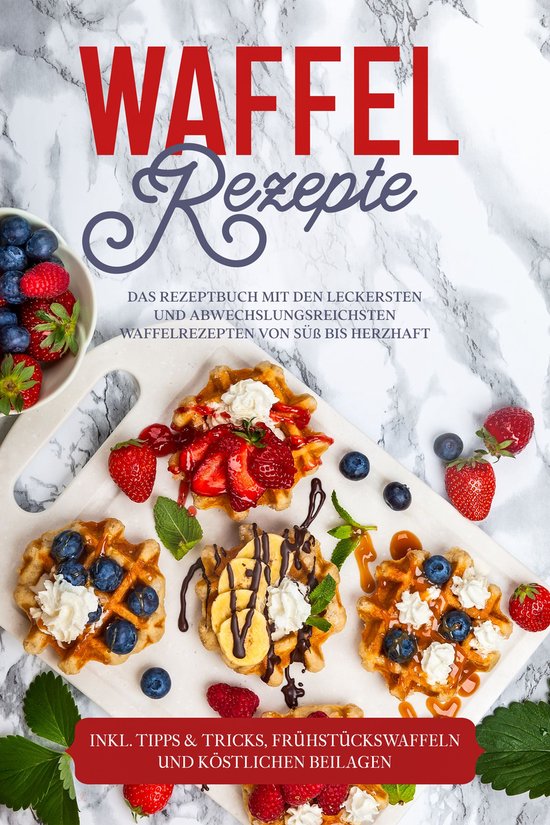 Waffel Rezepte: Das Rezeptbuch mit den leckersten und abwech ... - cover