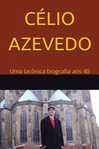 Célio Azevedo: Uma lacônica biografia aos 40
