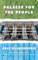 Palaces for the People How Social Infrastructure Can Help Fight Inequality, Polarization, and the Decline of Civic Life