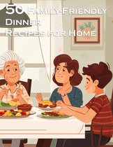 50 Family-Friendly Dinner Recipes for Home