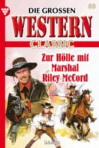 Die großen Western Classic 88 - Zur Hölle mit Marshal Riley McCord