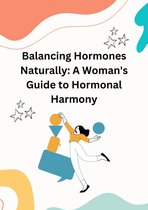 Health - Balancing Hormones Naturally: A Woman's Guide to Hormonal Harmony