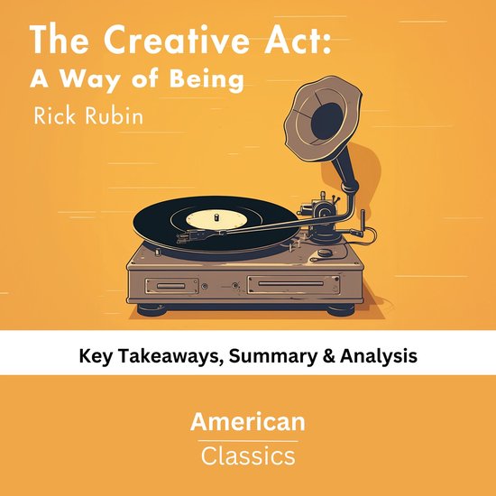 Creative Act, The A Way of Being by Rick Rubin, American Classics 9798882428456 bol