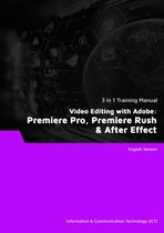 Video Editing with Adobe: Premiere Pro, Premiere Rush & After Effect (3 in 1 eBooks)