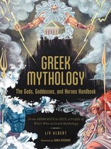 Greek Mythology The Gods, Goddesses, and Heroes Handbook From Aphrodite to Zeus, a Profile of Who's Who in Greek Mythology