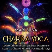 Chakra Yoga: La guía definitiva para equilibrar, despertar y sanar sus chakras mediante posturas de yoga