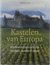 Kastelen van Europa : een historisch overzicht van burchten, kastelen en ruïnes