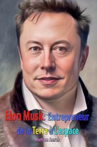 Elon Musk: Entrepreneur de la Terre à L'espace