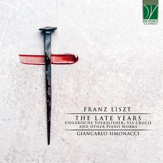 Giancarlo Simonacci - Franz Liszt: The Late Years (Ungarische Volkslieder, Via Crucis And Other Piano Works) (CD)