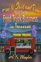 Your Food Truck How To Series 3 - How to Start and Run Your Own Food Truck Business in Tennessee