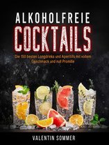 Alkoholfreie Cocktails - Die 150 besten Longdrinks und Aperetifs mit vollem Geschmack und Null Promile
