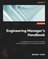 Engineering Manager's Handbook
