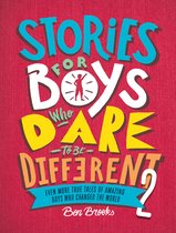 Stories for Boys Who Dare to Be Different 2 Even More True Tales of Amazing Boys Who Changed the World