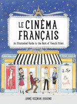 Le Cinema Francais An Illustrated Guide to the Best of French Films