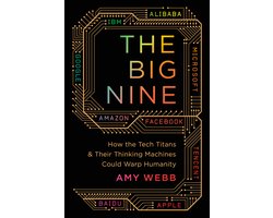 Omslag van The Big Nine How the Tech Titans and Their Thinking Machines Could Warp Humanity