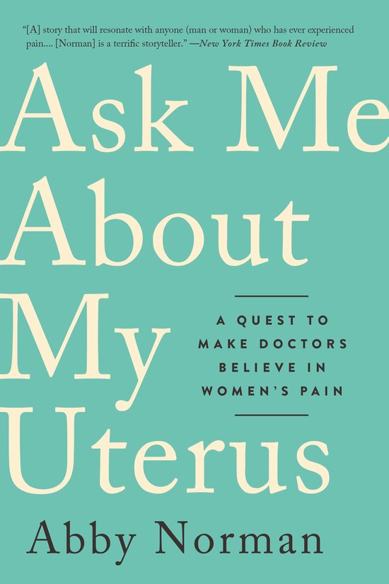 Ask Me about My Uterus: A Quest to Make Doctors Believe in W ... - cover
