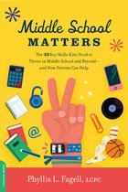 Middle School Matters The 10 Key Skills Kids Need to Thrive in Middle School and Beyondand How Parents Can Help