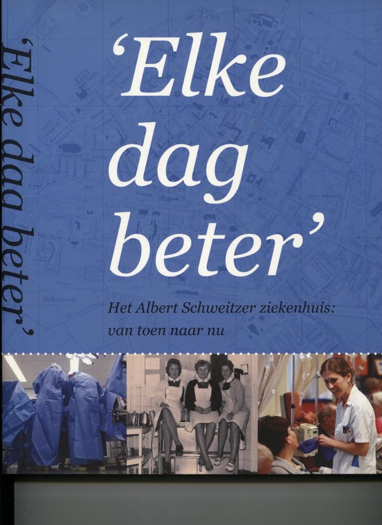 Elke dag beter - Het Albert Schweitzer ziekenhuis van toen naar nu