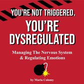 You're Not Triggered, You're Dysregulated