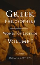 Greek Philosophers: Words of Legends – Volume I