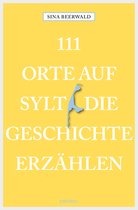 111 Orte ... - 111 Orte auf Sylt, die Geschichte erzählen
