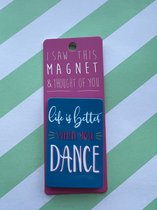 Koelkast magneet - Magnet - Life is better when you dance - MA109