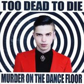Too Dead To Die - Murder On The Dance Floot (CD)