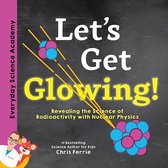Everyday Science Academy - Let's Get Glowing!