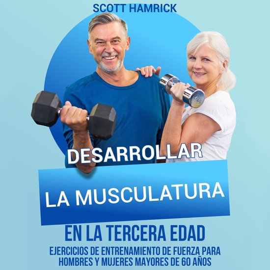 Desarrollar la musculatura en la tercera edad: Ejercicios de ... - cover