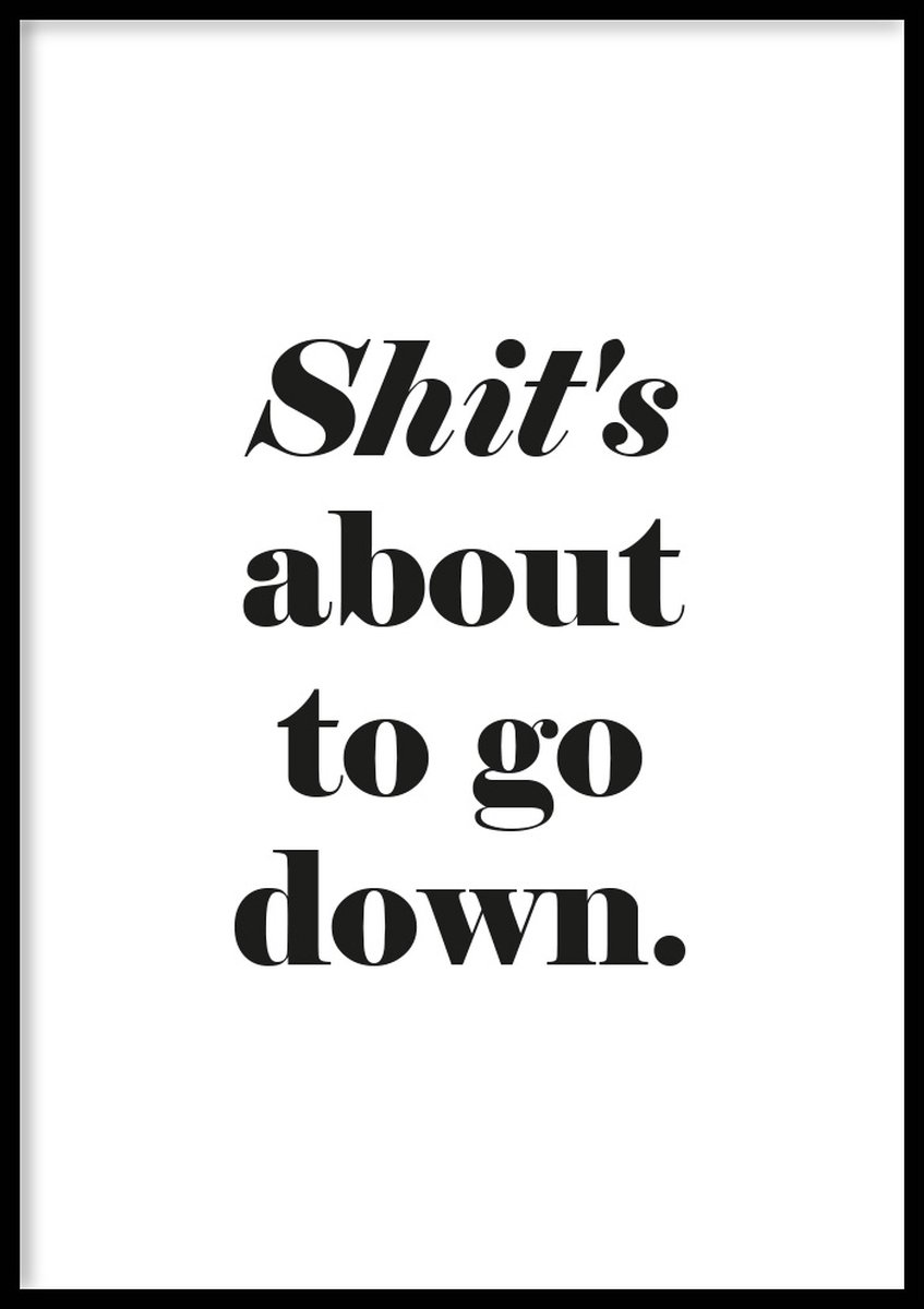 Poster Shit's About To Go Down - WC Posters - Inclusief lijst - 21x30 cm - A4 - Ingelijst - WALLLL