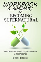 Workbooks - Workbook & Summary of Becoming Supernatural How Common People Are Doing the Uncommon by Joe Dispenza