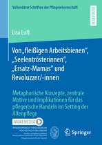 Vallendarer Schriften der Pflegewissenschaft- Von „fleißigen Arbeitsbienen“, „Seelentrösterinnen“, „Ersatz-Mamas“ und Revoluzzer/-innen