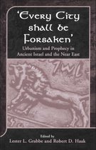 The Library of Hebrew Bible/Old Testament Studies- Every City Shall Be Forsaken'