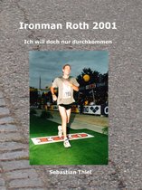 Ich will doch nur durchkommen 7 - Ironman Roth 2001