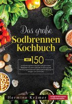 Das große Sodbrennen Kochbuch! Inklusive Ratgeberteil, Nährwertangaben und 14 Tage Ernährungsplan! 1. Auflage