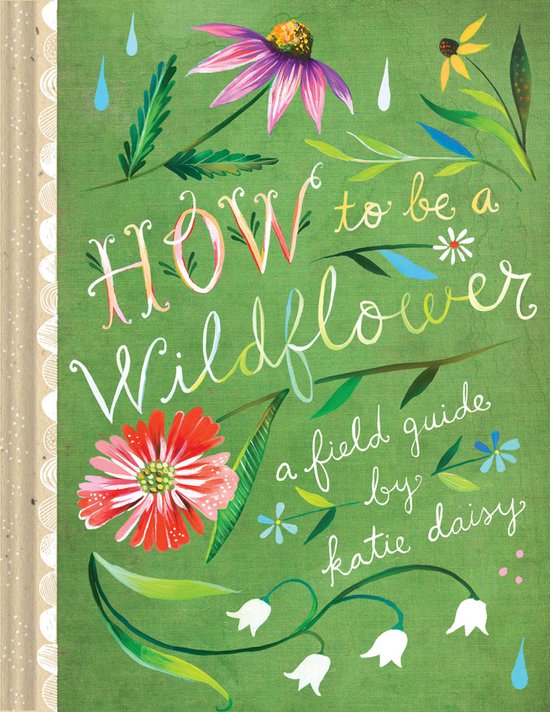 How to Be a Wildflower : A Field Guide