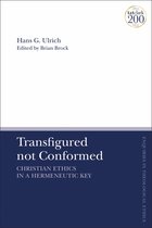 T&T Clark Enquiries in Theological Ethics- Transfigured not Conformed