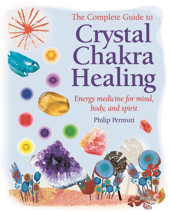 The Complete Guide to Crystal Chakra Healing